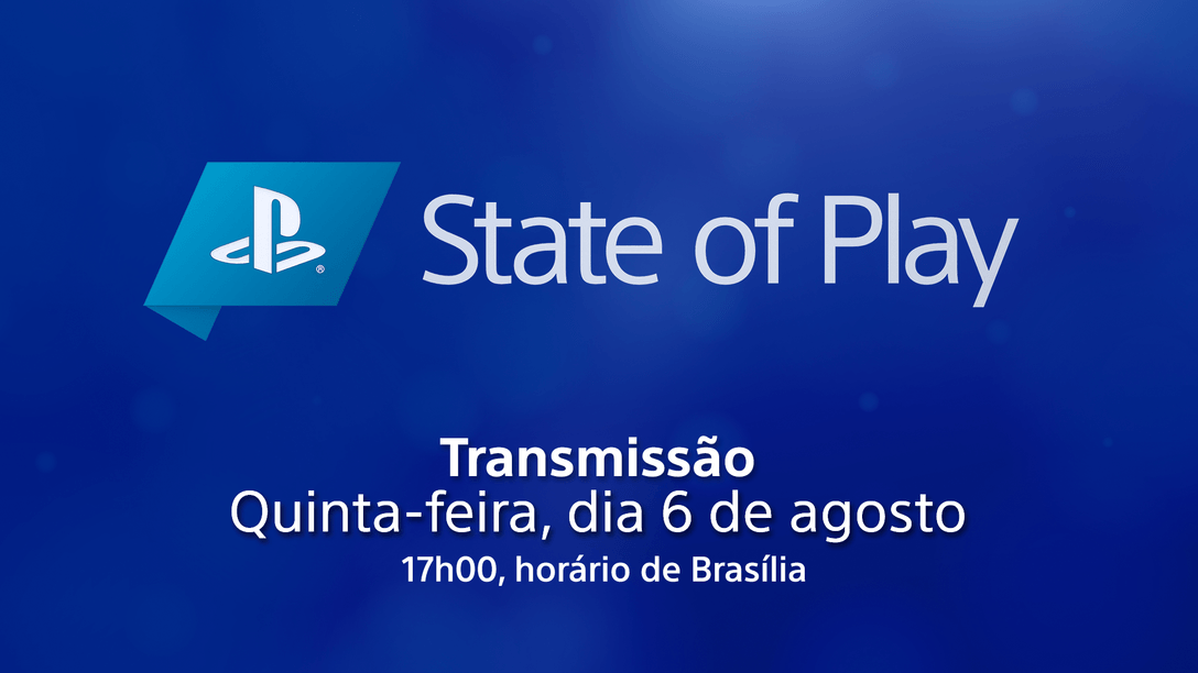 O State of Play está de volta nesta quinta-feira, 6 de agosto