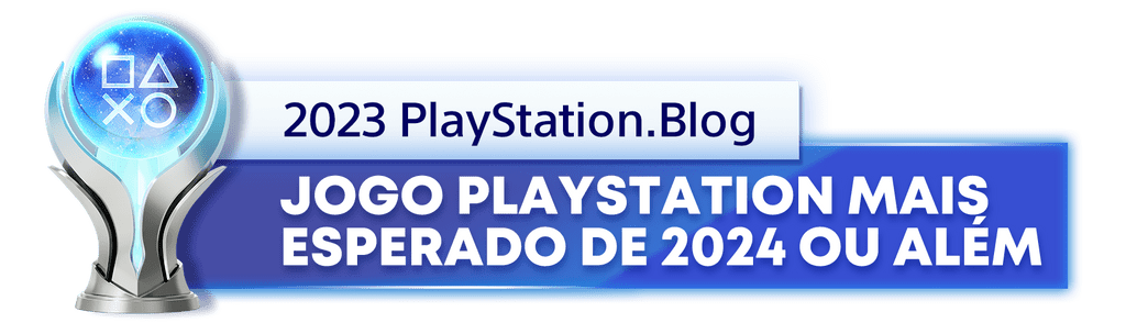 Troféu de Platina para o vencedor da categoria Jogo PlayStation mais esperado de 2024 ou além, do ano de 2023 do Playstation Blog 