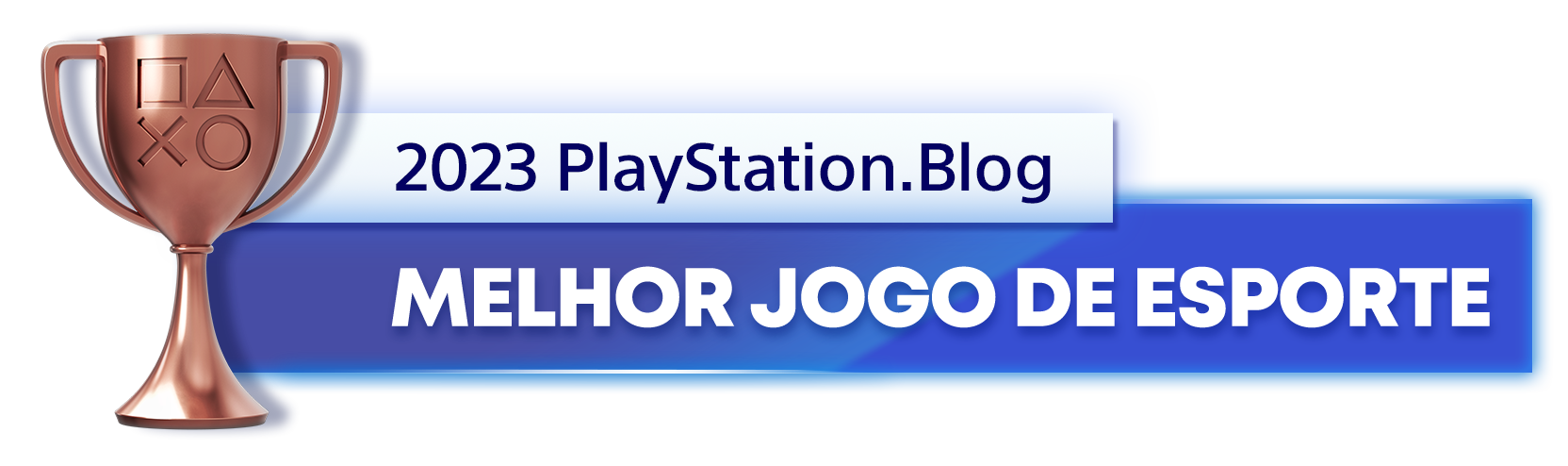  "Troféu de Bronze para o vencedor da categoria Melhor Jogo de Esporte de 2023 do PlayStation Blog"