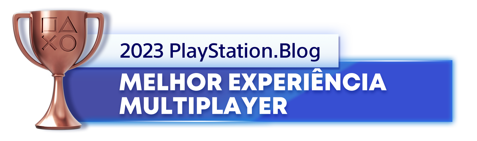  "Troféu de Bronze para o vencedor da categoria Melhor Experiência Multijogador de 2023 do PlayStation Blog"