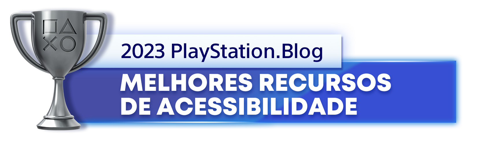  "Troféu de Prata para o vencedor da categoria Melhores Recursos de Acessibilidade de 2023 do PlayStation Blog"