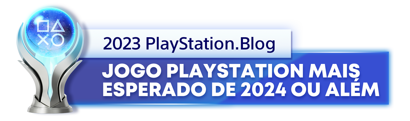  "Troféu de Platina para o vencedor da categoria Jogo PlayStation mais esperado de 2024 ou além, do ano de 2023 do Playstation Blog "