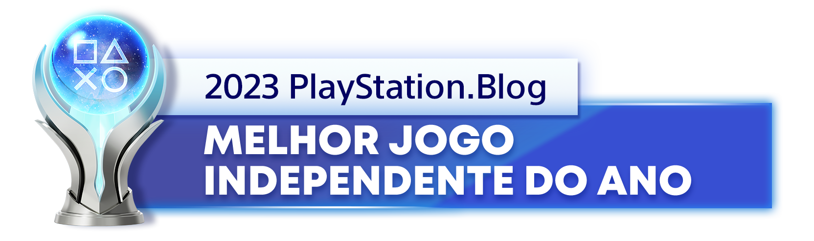  "Troféu de Platina para o vencedor da categoria Melhor Jogo Independente do Ano de 2023 do PlayStation Blog"