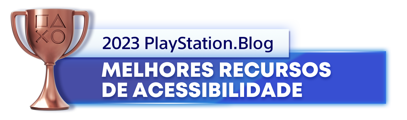  "Troféu de Bronze para o vencedor da categoria Melhores Recursos de Acessibilidade de 2023 do PlayStation Blog"